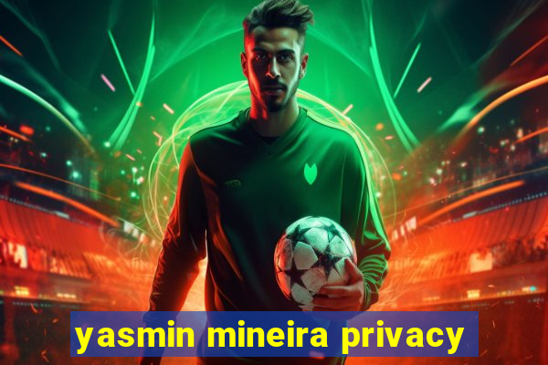 yasmin mineira privacy